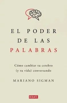EL PODER DE LAS PALABRAS. COMO CAMBIAR TU CEREBRO (Y TU VIDA) CONVERSANDO