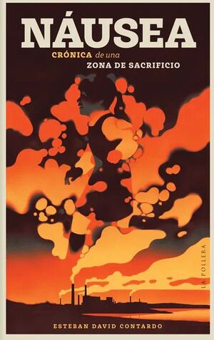 Náusea. Crónica De Una Zona De Sacrificio