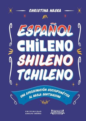 Español chileno, shileno, tchileno: Una Aproximación Sociofonética al Habla Santiaguina