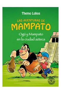 OGU Y MAMPATO EN LA CIUDAD AZTECA. LAS AVENTURAS DE MAPATO