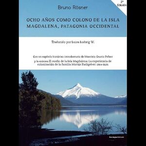 Ocho años como colono de la Isla Magdalena, Patagonia Occidental