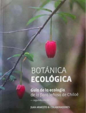 Botánica Ecológica: Guía de la ecología de la flora leñosa de Chiloé