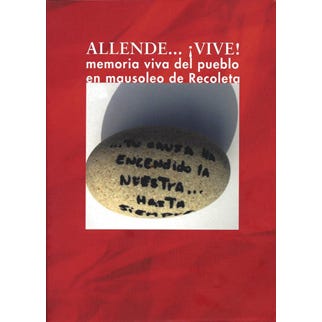 Allende...¡Vive! Memoria Viva Del Pueblo En Mausoleo De Recoleta