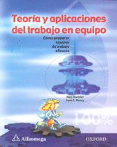 Teoría y aplicaciones del trabajo en equipo : cómo preparar equipos de trabajo eficaces