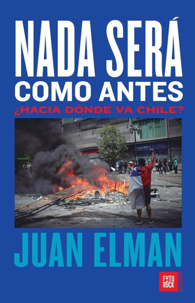 Nada será como antes : ¿hacia dónde va Chile?