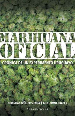 Marihuana oficial: Crónica de un experimento uruguayo