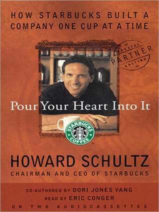 Pour Your Heart Into It: How Starbucks Built a Company One Cup at a Time