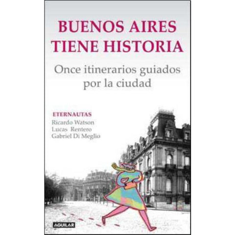 Buenos Aires tiene historia. Once itinerarios guiados por la ciudad