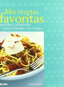 Mis recetas favoritas: Sencillas e informales, para la familia y los amigos