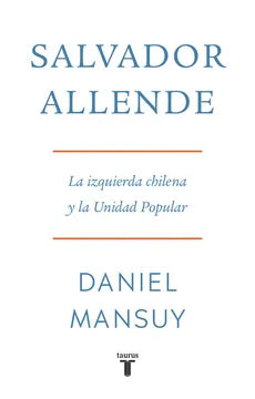 Salvador Allende. La izquierda chilena y la Unidad Popular