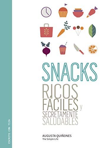Snacks. Ricos Fáciles y Secretamente Saludables