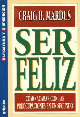 Ser Feliz: Como Acabar Con Las Preocupaciones En Un Segundo