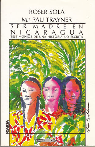 Ser madre en Nicaragua Testimonios de una historia no escrita