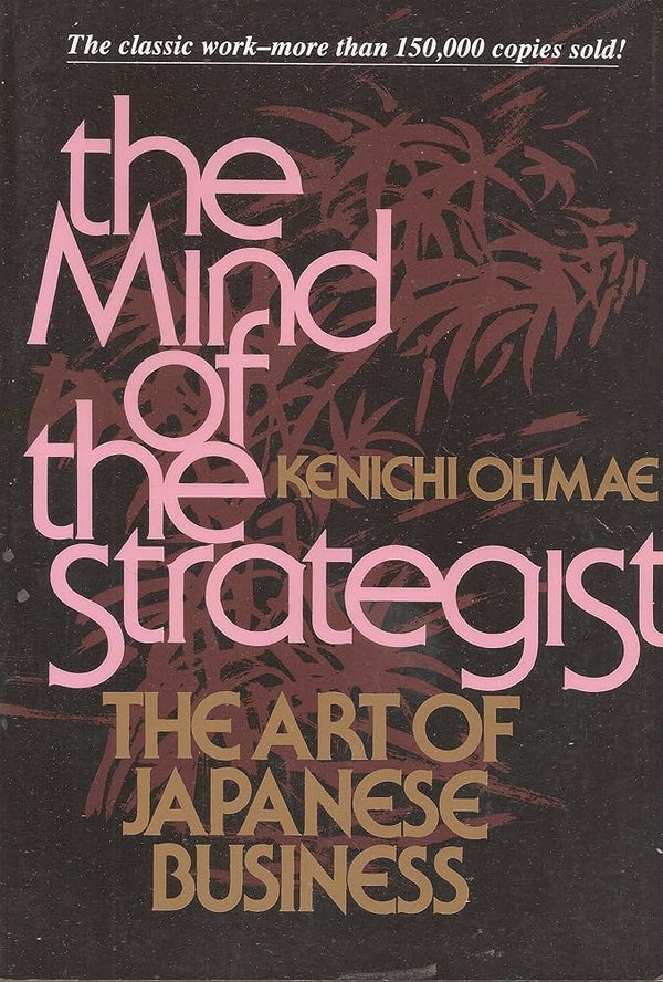The Mind Of The Strategist: The Art of Japanese Business