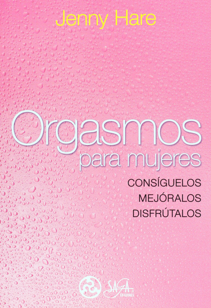 Orgasmos para mujeres: consituelos, mejoralos, disfrutalos