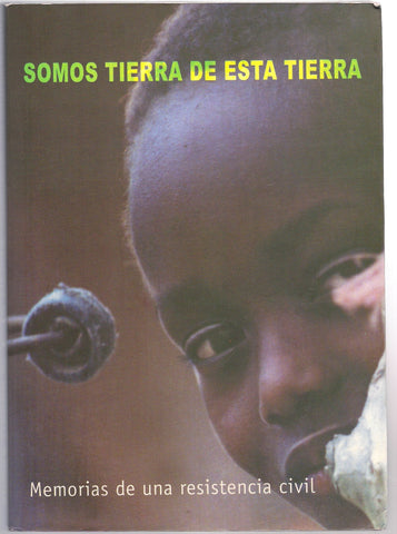 Somos tierra de esta tierra: memorias de una resistencia civil