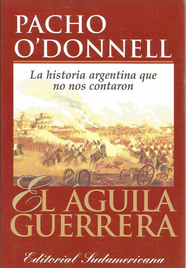 El águila guerrera: la historia argentina que no nos contaron