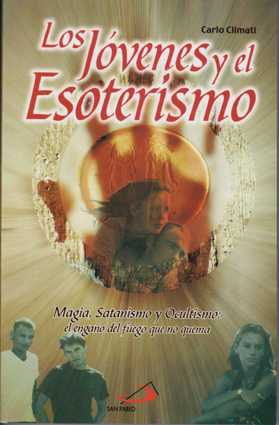 Los Jovenes Y El Esoterismo: Magia, Satanismo Y Ocultismo: El Engano Del Fuego Que No Quema