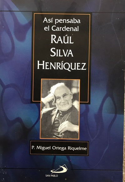 "Así pensaba el Cardenal Raúl Silva Henríquez