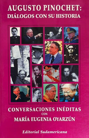 Augusto Pinochet: Diálogos Con Su Historia