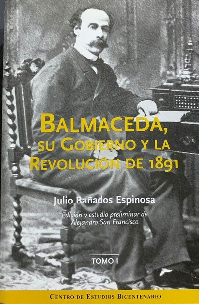 Balmaceda, su Gobierno y la Revolución de 1891