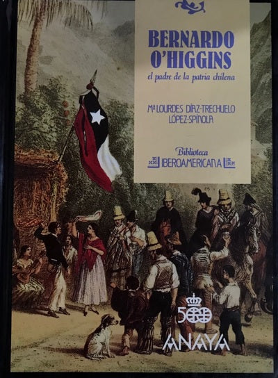Bernardo O'Higgins: El padre de la patria chilena