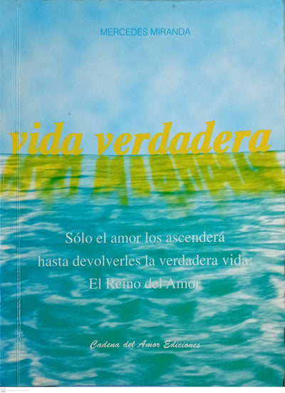 Vida Verdadera: Solo el amor los ascendera hasta devolverles la verdadera vida: El Reino del Amor