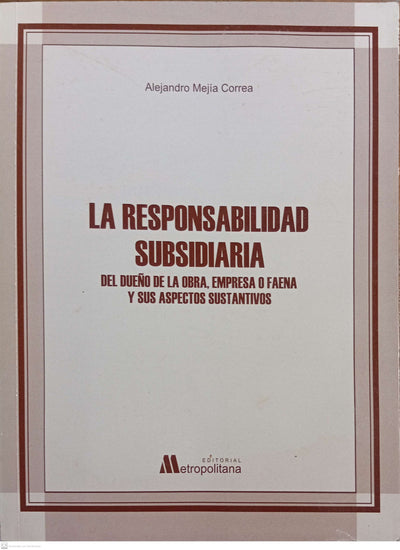 La responsabilidad subsidiaria del dueño de la obra, empresa o faena y sus aspectos sustantivos