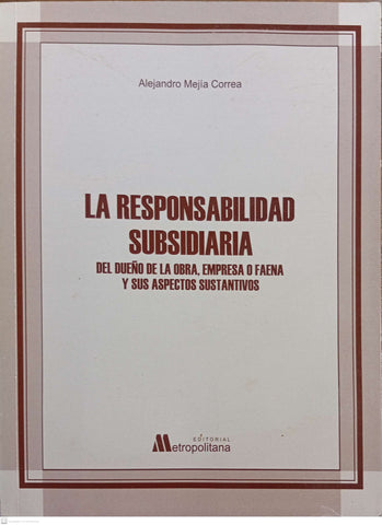 La responsabilidad subsidiaria del dueño de la obra, empresa o faena y sus aspectos sustantivos