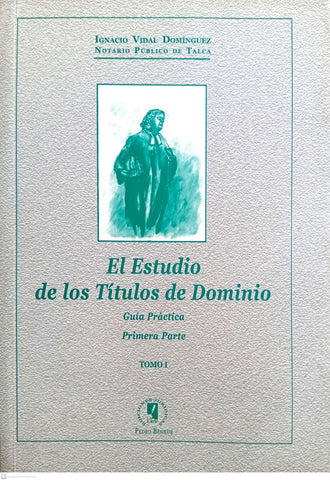 El estudio de los Títulos de Dominio. Guía práctica. Primera parte - Tomo I