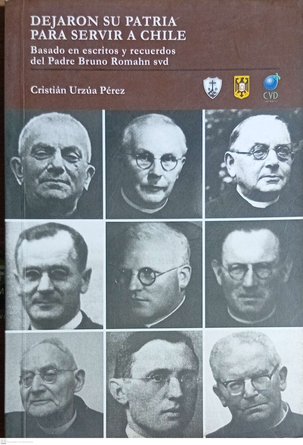 DEJARON SU PATRIA PARA SERVIR A CHILE : BASADO EN ESCRITOS Y RECUERDOS DEL PADRE BRUNO ROMAHN SVD