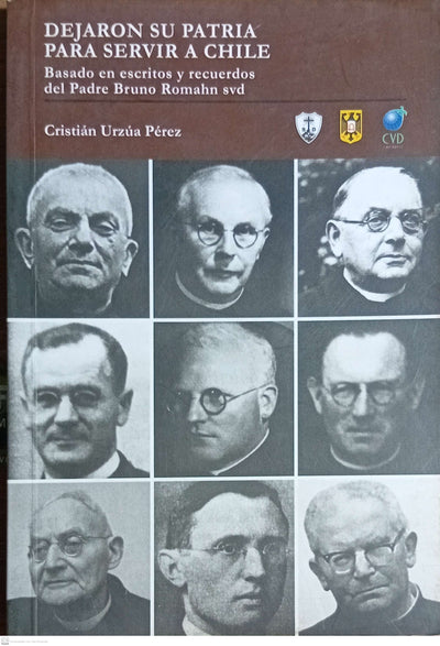 DEJARON SU PATRIA PARA SERVIR A CHILE : BASADO EN ESCRITOS Y RECUERDOS DEL PADRE BRUNO ROMAHN SVD