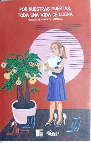 POR NUESTRAS MUERTAS, TODA UNA VIDA DE LUCHA. Historias de Violencial Patriarcal
