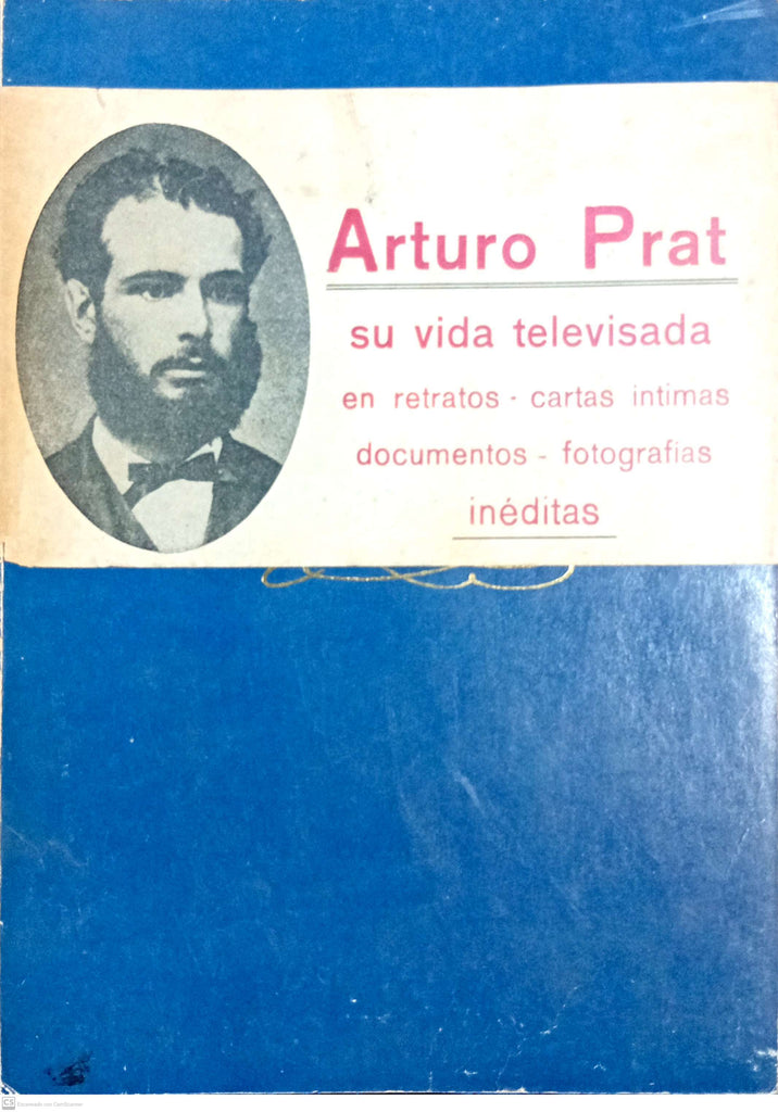 Arturo Prat Su Vida Televisada - Tomo I