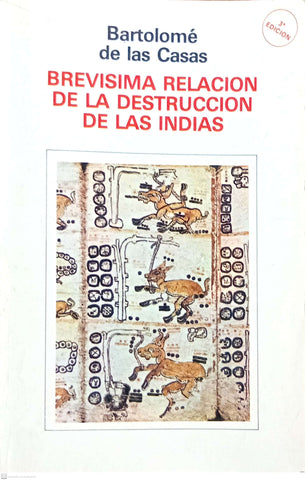 Brevísima relación de la destrucción de las Indias (Colección De la naturalez de las cosas ; 2) (Spanish Edition)