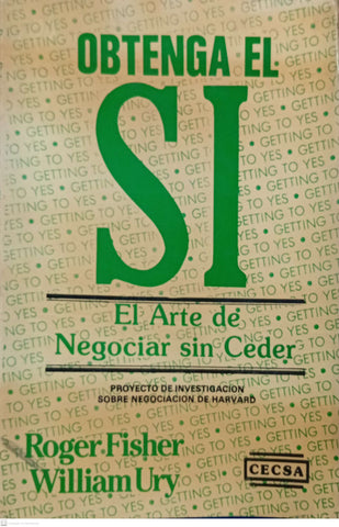 Obtenga El Si: El Arte De Negociar Sin Ceder