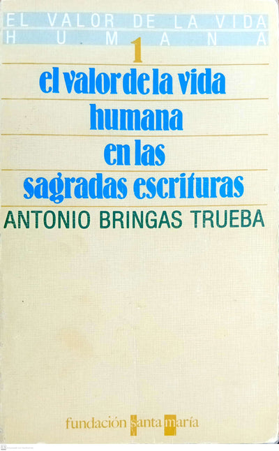 EL VALOR DE LA VIDA HUMANA EN LAS SANGRADAS ESCRITURAS