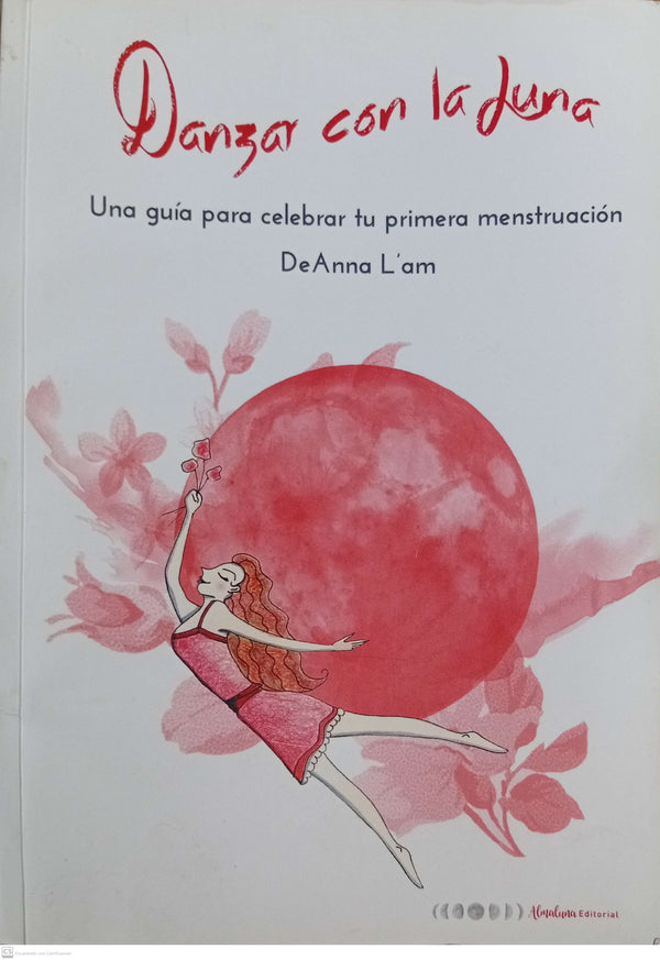 Danza con la luna Guía para Celebrar tu Primera Menstruación