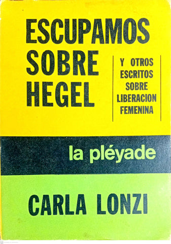 ESCUPAMOS SOBRE HEGEL y otros escritos sobre liberación femenina