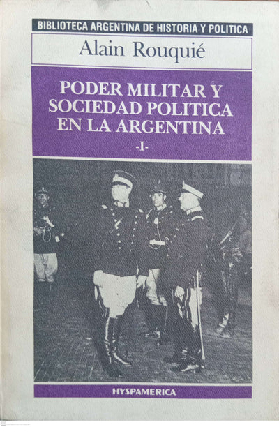 PODER MILITAR Y SOCIEDAD POLITICA EN LA ARGENTINA. Tomo 1