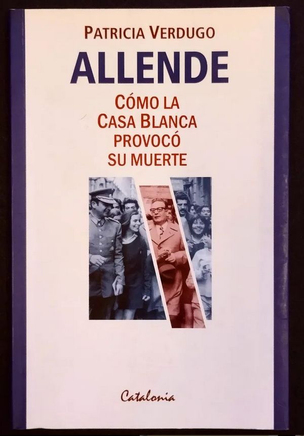 Allende Como La Casa Blanca Provoco Su Muerte