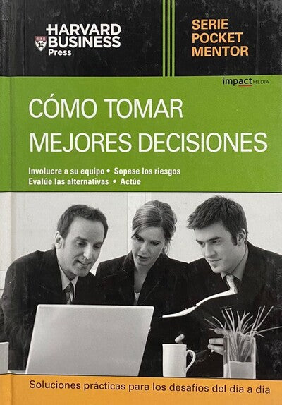 Cómo tomar mejores decisiones: soluciones prácticas para los desafíos de cada día