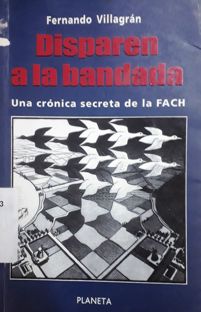 Disparen a La Bandada: Una Crónica Secreta De La FACH
