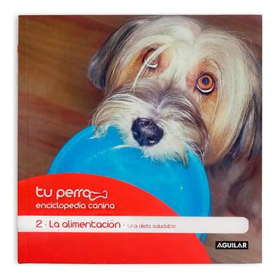 Tu Perro Enciclopedia Canina 2 (la Alimentación)