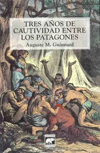 Tres A~nos de Cautividad Entre Los Patagones, 1856