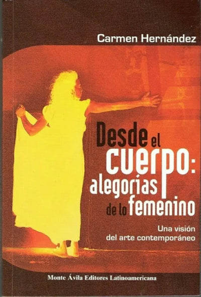 Desde El Cuerpo: Alegorías De Lo Femenino
