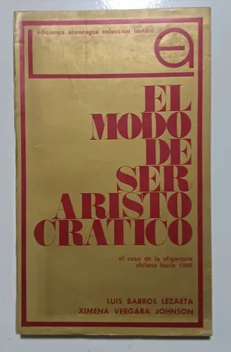 El modo de ser aristocrático: El caso de la oligarquía chilena hacia 1900