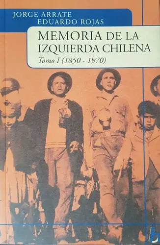Memoria De La Izquierda Chilena Tomo I 1850-1970