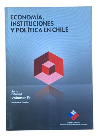 Economía, Instituciones y Política en Chile. Serie Estudios, Volumen IV