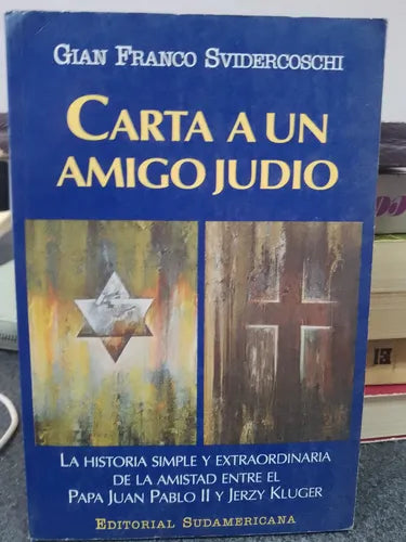 Carta a un amigo judío : la historia simple y extraordinaria de la amistad entre el Papa Juan Pablo II y Jerzy Kluger